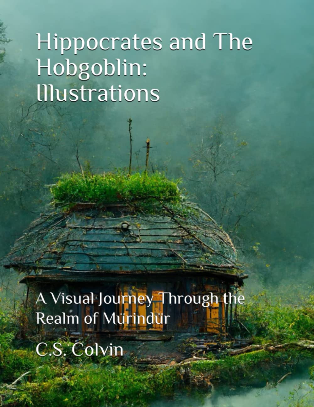 Hippocrates and The Hobgoblin: Illustrations: A Visual Journey Through the Realm of Mürindür (Independently published)
Hippocrates and The Hobgoblin: Illustrations: A Visual Journey Through the Realm of Mürindür (Independently published)