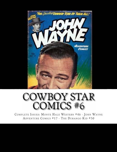 Cowboy Star Comics #6: Complete Issues: Monte Hale Western #46 - John Wayne Adventure Comics #17 - The Durango Kid #30
Cowboy Star Comics #6: Complete Issues: Monte Hale Western #46 - John Wayne Adventure Comics #17 - The Durango Kid #30