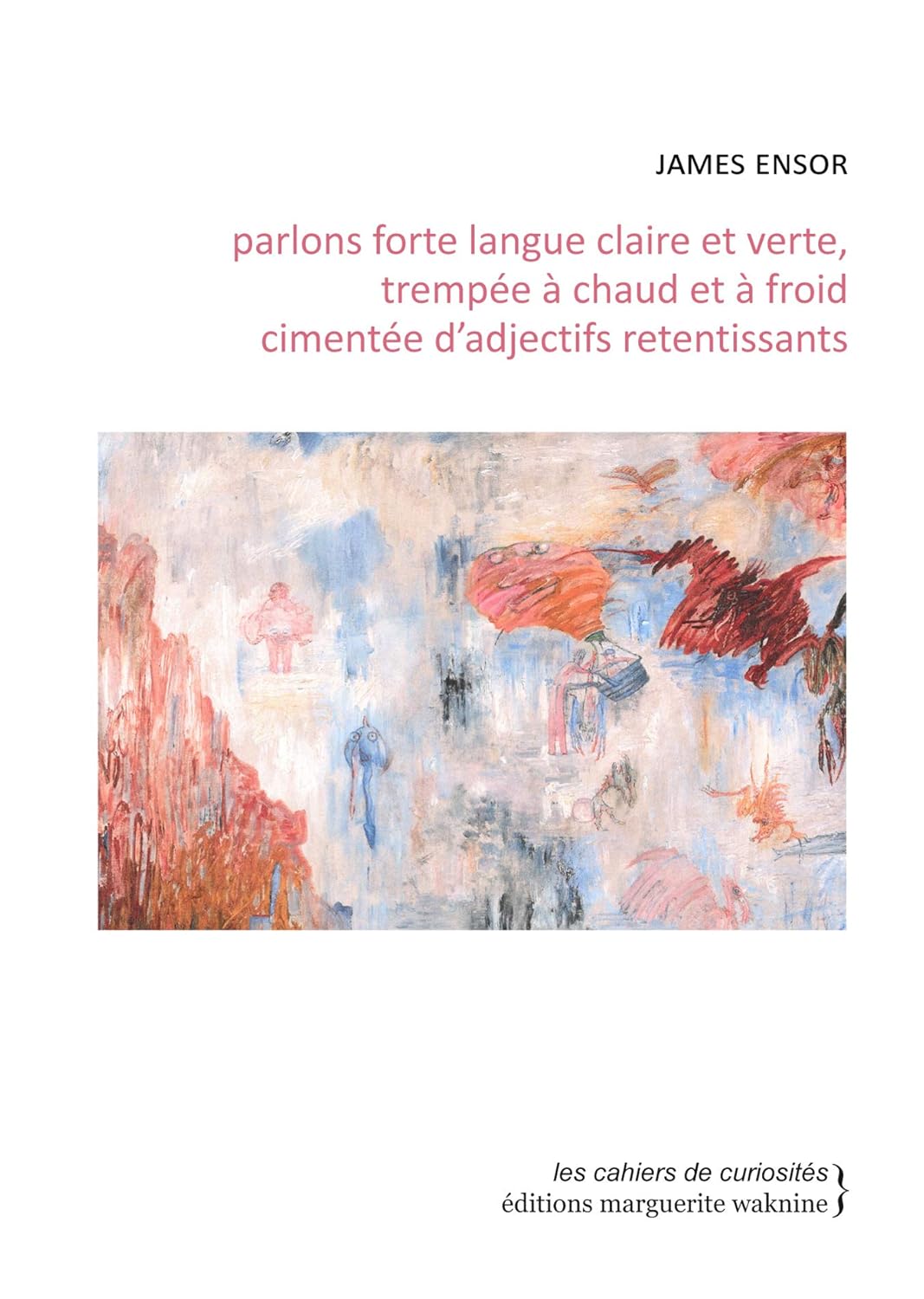 Parlons forte langue claire et verte, trempée à chaud et à froid cimentée d'adjectifs retentissants: Treize écrits sur lui-même, la peinture, la gravure, l'histoire de l'art, et autres joyeusetés.. (WAKNINE)
Parlons forte langue claire et verte, trempée à chaud et à froid cimentée d'adjectifs retentissants: Treize écrits sur lui-même, la peinture, la gravure, l'histoire de l'art, et autres joyeusetés.. (WAKNINE)