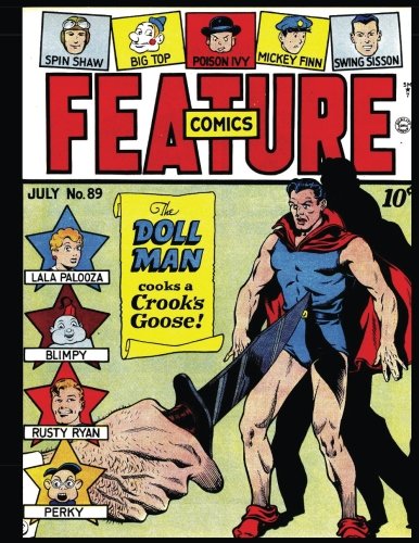 Feature Comics #89: Classic Golden Age Comic 1945 - Doll Man - Micky Finn - Rusty Ryan -Lala Palooza and MUCH MORE! (CreateSpace Independent Publishing Platform)
Feature Comics #89: Classic Golden Age Comic 1945 - Doll Man - Micky Finn - Rusty Ryan -Lala Palooza and MUCH MORE! (CreateSpace Independent Publishing Platform)