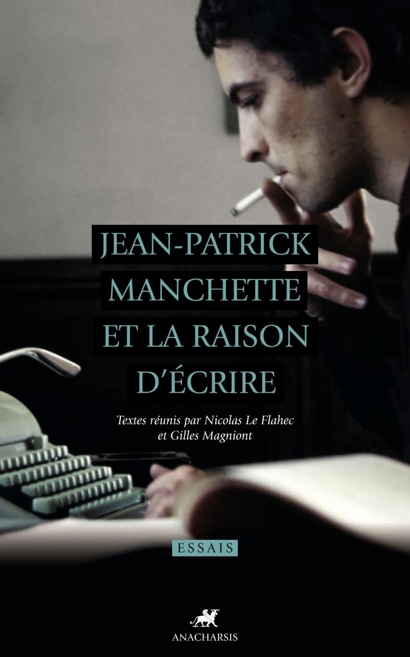JEAN-PATRICK MANCHETTE ET LA RAISON D'ECRIRE (ANACHARSIS)
JEAN-PATRICK MANCHETTE ET LA RAISON D'ECRIRE (ANACHARSIS)