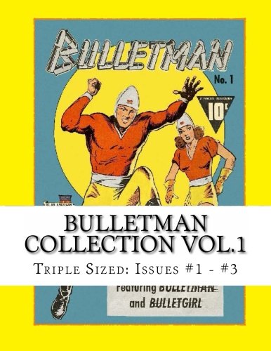 Bulletman Collection Vol.1: Triple Sized: Issues #1 - #3 (CreateSpace Independent Publishing Platform)
Bulletman Collection Vol.1: Triple Sized: Issues #1 - #3 (CreateSpace Independent Publishing Platform)