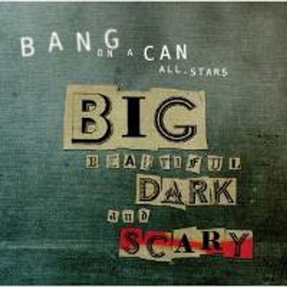 Диск CD Big Beautiful Dark & Scary - Bang On A Can 
Диск CD Big Beautiful Dark & Scary - Bang On A Can