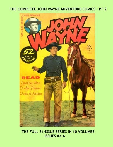 The Complete John Wayne Adventure Comics - Pt 2: His Full 31-Issue Series in 10 Volumes -- Issues #4-6 -- All Stories - No Ads (CreateSpace Independent Publishing Platform)
The Complete John Wayne Adventure Comics - Pt 2: His Full 31-Issue Series in 10 Volumes -- Issues #4-6 -- All Stories - No Ads (CreateSpace Independent Publishing Platform)