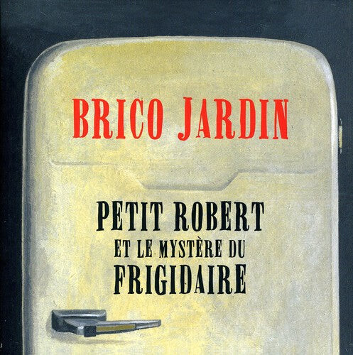 CD диск Brico, Jardin: Petit Robert Et Le Mystere Du Frigidaire
CD диск Brico, Jardin: Petit Robert Et Le Mystere Du Frigidaire