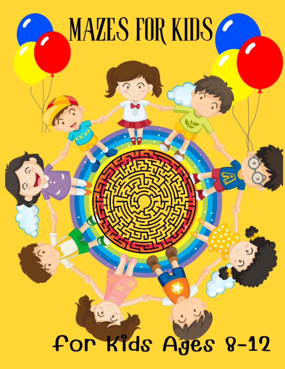 Mazes For Kids Ages 8-12: Fun and Challenging Maze Activity Book for 8, 9, 10, 11 and 12 Year Old Children (Maze Books for Kids)
Mazes For Kids Ages 8-12: Fun and Challenging Maze Activity Book for 8, 9, 10, 11 and 12 Year Old Children (Maze Books for Kids)