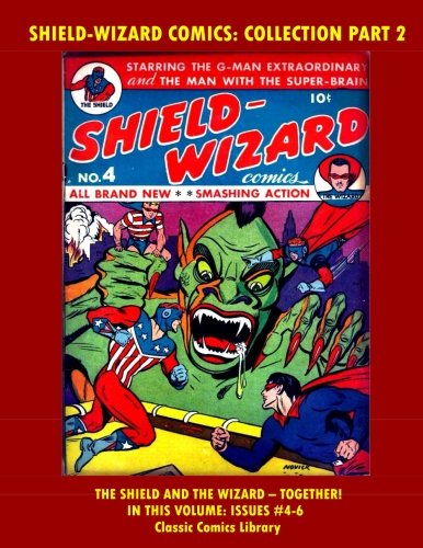Shield - Wizard Comics Collection Part 2: Issues #4-6 Classic Comics Library: Request Our Giant Classic Comics Reprints Catalog! (CreateSpace Independent Publishing Platform)
Shield - Wizard Comics Collection Part 2: Issues #4-6 Classic Comics Library: Request Our Giant Classic Comics Reprints Catalog! (CreateSpace Independent Publishing Platform)