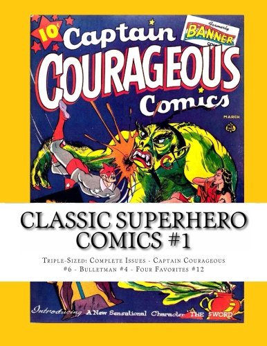Classic Superhero Comics #1: Triple-Sized: Complete Issues - Captain Courageous #6 - Bulletman #4 - Four Favorites #12 (CreateSpace Independent Publishing Platform)
Classic Superhero Comics #1: Triple-Sized: Complete Issues - Captain Courageous #6 - Bulletman #4 - Four Favorites #12 (CreateSpace Independent Publishing Platform)