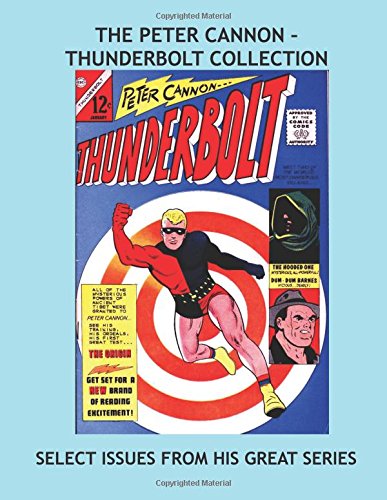 The Peter Cannon - Thunderbolt Collection: Select Issues From His Great Charlton Series -- All Stories -- No Ads (CreateSpace Independent Publishing Platform)
The Peter Cannon - Thunderbolt Collection: Select Issues From His Great Charlton Series -- All Stories -- No Ads (CreateSpace Independent Publishing Platform)