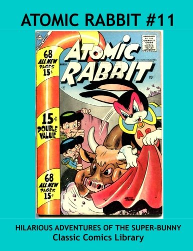 Atomic Rabbit Issue #11: Highest Quality Comic Reprint, World's Largest Library!: Highest Quality Reprints Available From World's Largest Classic Comics Library (CreateSpace Independent Publishing Platform)
Atomic Rabbit Issue #11: Highest Quality Comic Reprint, World's Largest Library!: Highest Quality Reprints Available From World's Largest Classic Comics Library (CreateSpace Independent Publishing Platform)