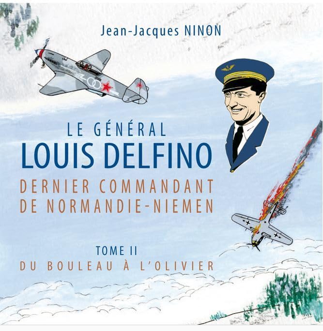 Le général Louis Delfino dernier commandant de Normandie-Niemen T2: Du bouleau à l’olivier (2) (ED ALAIN AMIEL)
Le général Louis Delfino dernier commandant de Normandie-Niemen T2: Du bouleau à l’olivier (2) (ED ALAIN AMIEL)