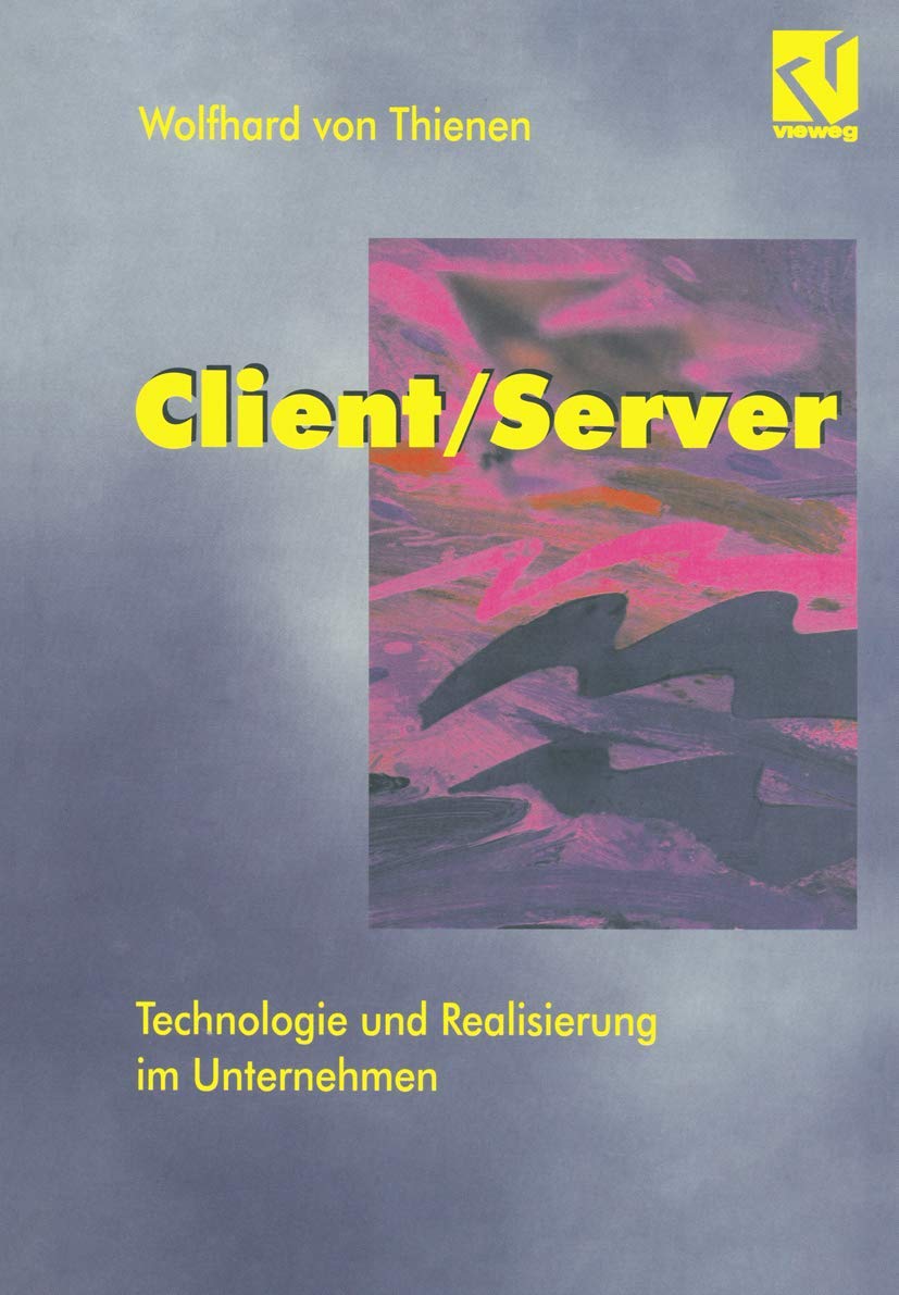 Client/Server: Technologie und Realisierung im Unternehmen (German Edition) (Vieweg+Teubner Verlag)
Client/Server: Technologie und Realisierung im Unternehmen (German Edition) (Vieweg+Teubner Verlag)
