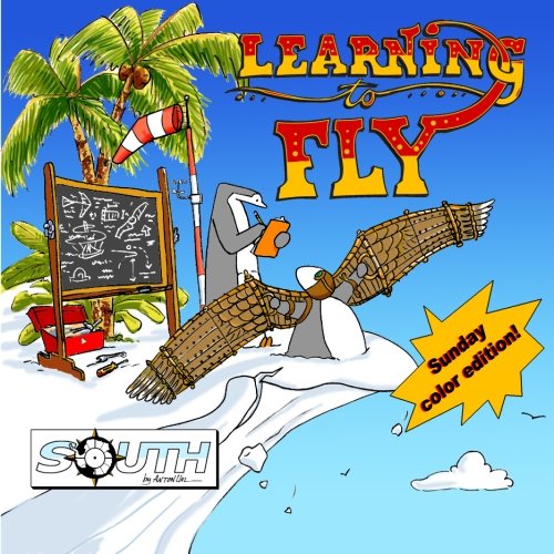 South by Anton Uhl: Learning To Fly - Sunday color edition! (CreateSpace Independent Publishing Platform)
South by Anton Uhl: Learning To Fly - Sunday color edition! (CreateSpace Independent Publishing Platform)