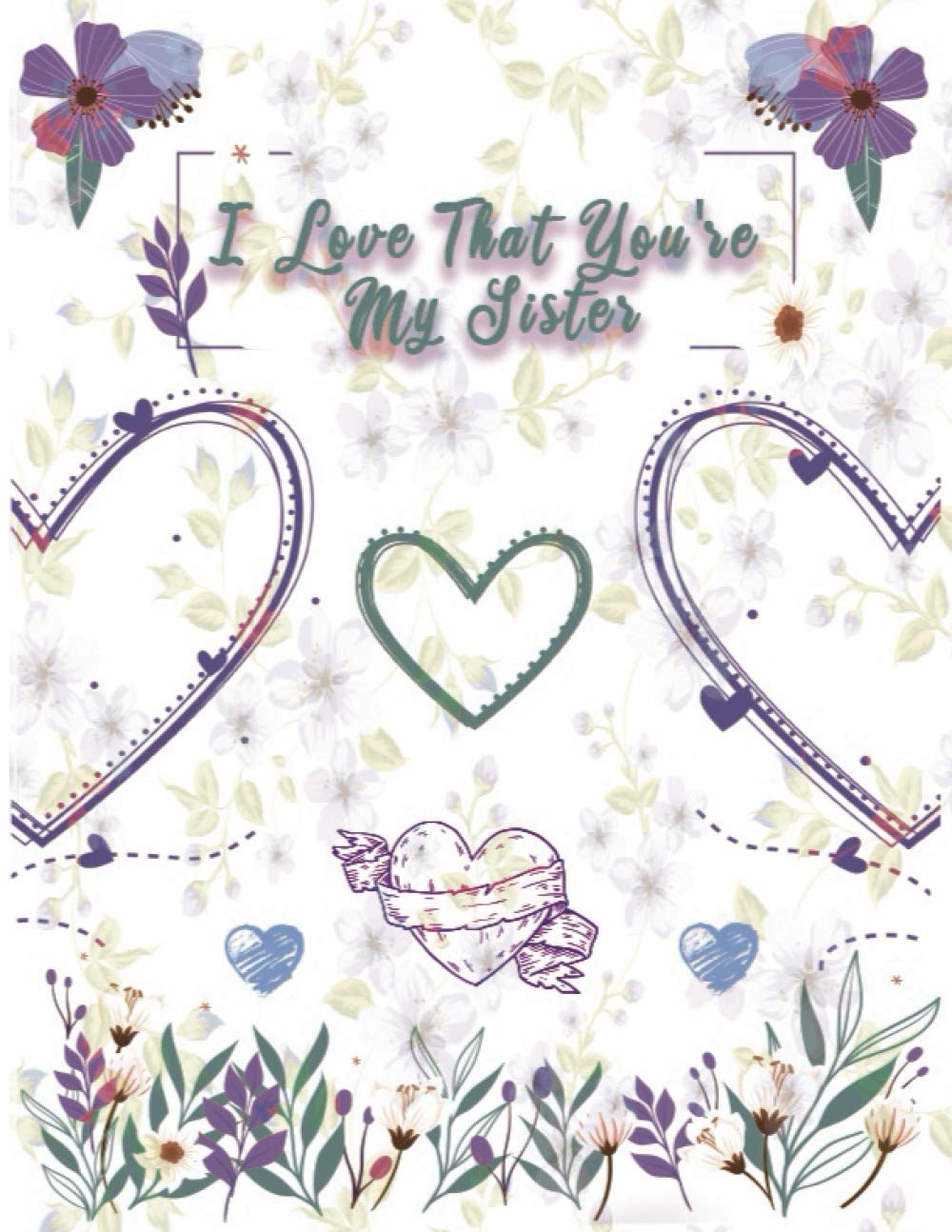 I Love That You're My Sister: Notebook Journal for sister as Birthday, mothers day, valentine's day, Christmas or any time Gift, Awesome For girls, boys, women, and men 100 Blank Lined pages (Independently published)
I Love That You're My Sister: Notebook Journal for sister as Birthday, mothers day, valentine's day, Christmas or any time Gift, Awesome For girls, boys, women, and men 100 Blank Lined pages (Independently published)