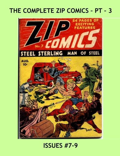 The Complete Zip Comics - Pt 3: Starring Steel Sterling, The Original Man Of Steel -- Issues #7-9 --- All Stories -- No Ads (CreateSpace Independent Publishing Platform)
The Complete Zip Comics - Pt 3: Starring Steel Sterling, The Original Man Of Steel -- Issues #7-9 --- All Stories -- No Ads (CreateSpace Independent Publishing Platform)