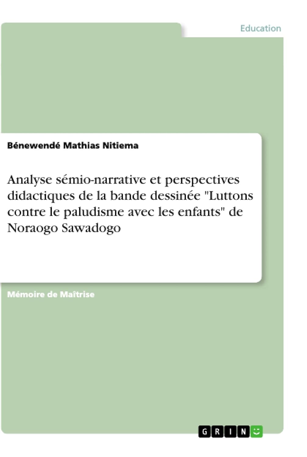 Analyse sémio-narrative et perspectives didactiques de la bande dessinée "Luttons contre le paludisme avec les enfants" de Noraogo Sawadogo (French Edition) (Grin Verlag)
Analyse sémio-narrative et perspectives didactiques de la bande dessinée "Luttons contre le paludisme avec les enfants" de Noraogo Sawadogo (French Edition) (Grin Verlag)