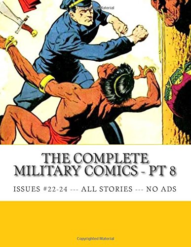 The Complete Military Comics - Pt 8: Issues #22-24 -- All Stories - No Ads (CreateSpace Independent Publishing Platform)
The Complete Military Comics - Pt 8: Issues #22-24 -- All Stories - No Ads (CreateSpace Independent Publishing Platform)