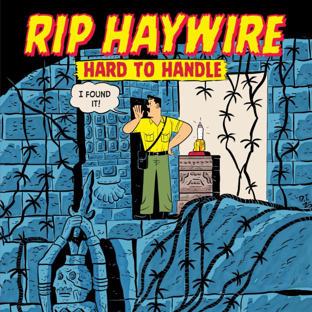 Rip Haywire Hard to Handle
Rip Haywire Hard to Handle