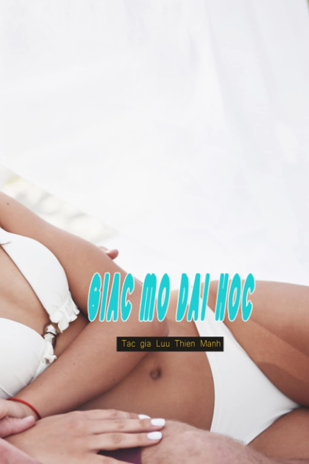 GIAC MO DAI HOC: Tac gia Luu Thien Manh - Viet Nam va Bang Cap, 120 trang (Independently published)
GIAC MO DAI HOC: Tac gia Luu Thien Manh - Viet Nam va Bang Cap, 120 trang (Independently published)