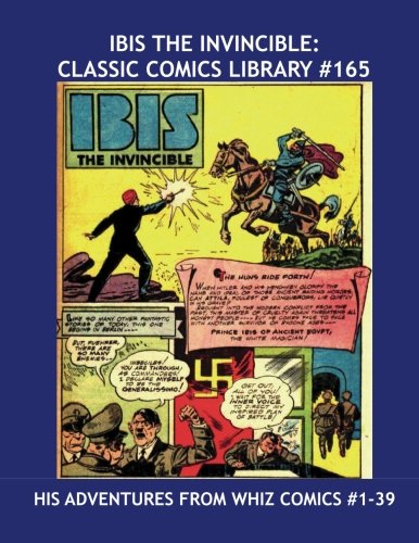Ibis The Invincible: Classic Comics Library #165: His Adventures From Whiz Comics #1-39 - Over 350 Pages - All Stories - No Ads (CreateSpace Independent Publishing Platform)
Ibis The Invincible: Classic Comics Library #165: His Adventures From Whiz Comics #1-39 - Over 350 Pages - All Stories - No Ads (CreateSpace Independent Publishing Platform)