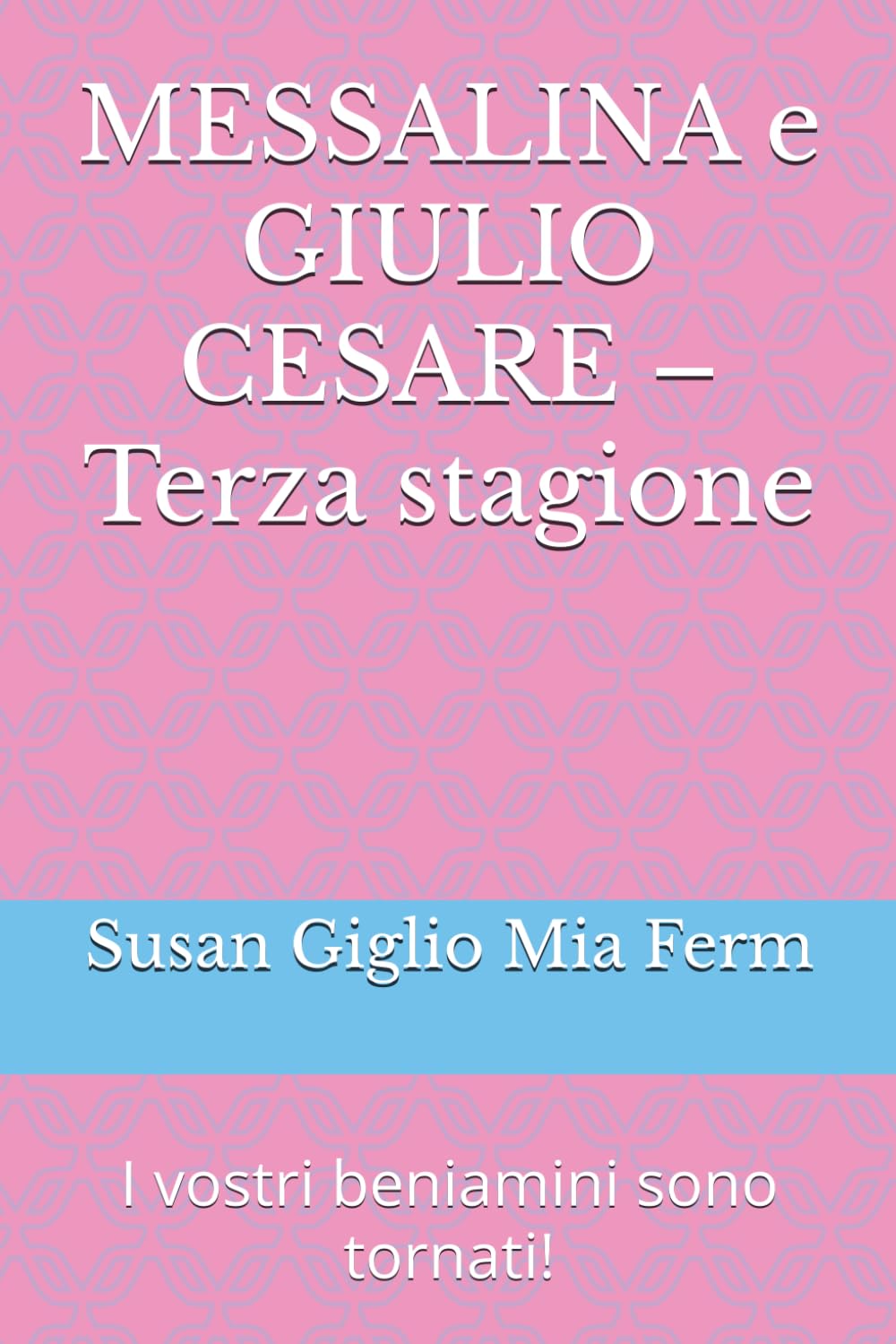 MESSALINA e GIULIO CESARE - Terza stagione: I vostri beniamini sono tornati! (Italian Edition)
MESSALINA e GIULIO CESARE - Terza stagione: I vostri beniamini sono tornati! (Italian Edition)