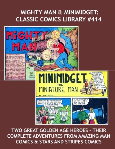 Mighty Man & Minimidget: Classic Comics Library #414: The World's Strongest Man and the World's Smallest Hero --- Their Complete Adventures from ... -- Over 350 Pages -- All Stories -- No Ads (CreateSpace Independent Publishing Platform)
Mighty Man & Minimidget: Classic Comics Library #414: The World's Strongest Man and the World's Smallest Hero --- Their Complete Adventures from ... -- Over 350 Pages -- All Stories -- No Ads (CreateSpace Independent Publishing Platform)