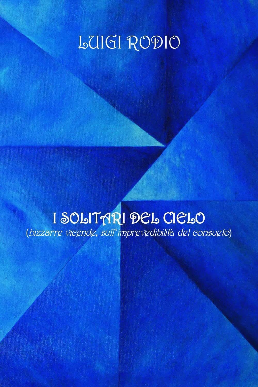 I Solitari Del Cielo (bizzarre vicende, sull’imprevedibilità del consueto) (Italian Edition) (Youcanprint)
I Solitari Del Cielo (bizzarre vicende, sull’imprevedibilità del consueto) (Italian Edition) (Youcanprint)
