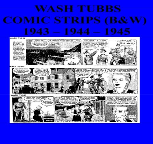 Wash Tubbs Comic Strips (B&W): 1943 - 1944 - 1945 (CreateSpace Independent Publishing Platform)
Wash Tubbs Comic Strips (B&W): 1943 - 1944 - 1945 (CreateSpace Independent Publishing Platform)