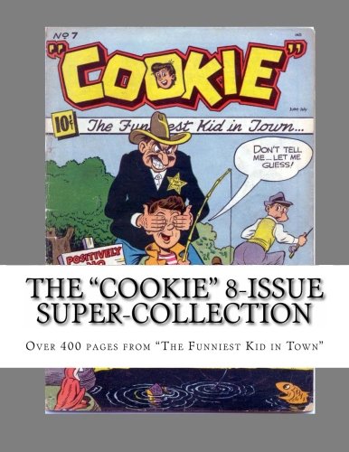 The "Cookie" 8-Issue Super-Collection: Over 400 Pages from "The Funniest Kid in Town" (CreateSpace Independent Publishing Platform)
The "Cookie" 8-Issue Super-Collection: Over 400 Pages from "The Funniest Kid in Town" (CreateSpace Independent Publishing Platform)