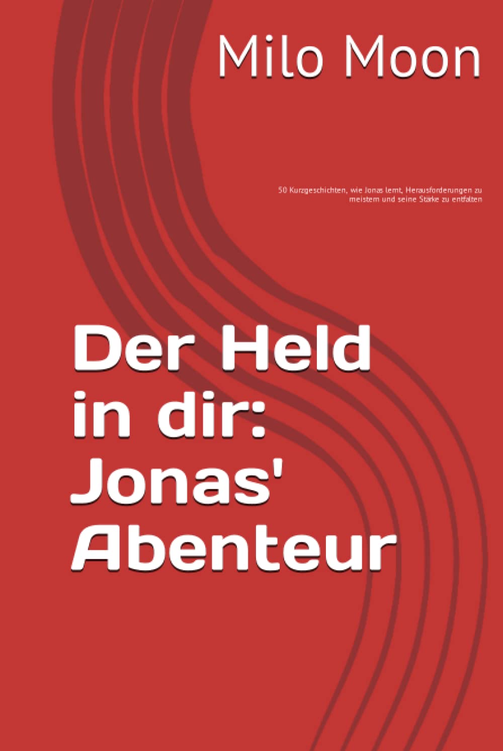 Der Held in dir: Jonas' Abenteur: Wie Jonas lernt, Herausforderungen zu meistern und seine Stärke zu entfalten" (German Edition) (Independently published)
Der Held in dir: Jonas' Abenteur: Wie Jonas lernt, Herausforderungen zu meistern und seine Stärke zu entfalten" (German Edition) (Independently published)