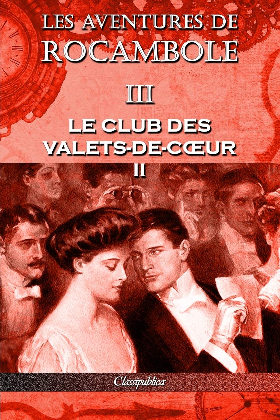 Les aventures de Rocambole III: Le Club des Valets-de-coeur II (Classipublica) (French Edition) (Classipublica)
Les aventures de Rocambole III: Le Club des Valets-de-coeur II (Classipublica) (French Edition) (Classipublica)