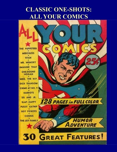 Classic One-Shots: All Your Comics: Great Single-Issue Golden Age Comics - All Stories - No Ads (CreateSpace Independent Publishing Platform)
Classic One-Shots: All Your Comics: Great Single-Issue Golden Age Comics - All Stories - No Ads (CreateSpace Independent Publishing Platform)