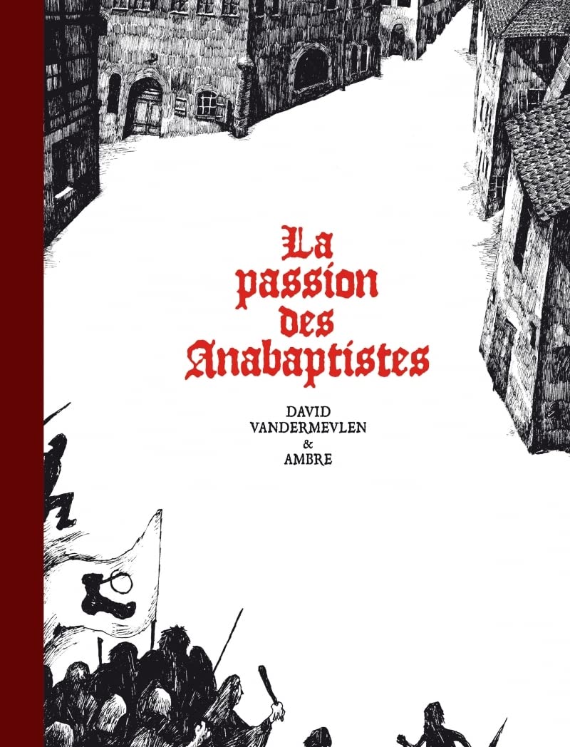 La passion des anabaptistes - Intégrale
La passion des anabaptistes - Intégrale