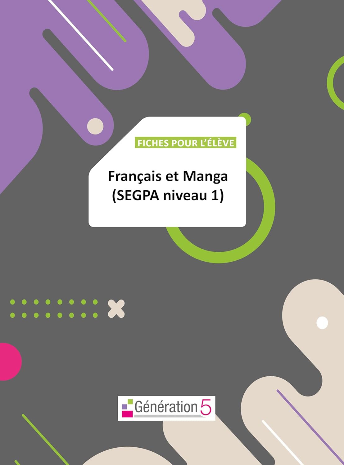 Fiches pour l'élève : Français et Manga (SEGPA Niveau 1) (GENERATION 5)
Fiches pour l'élève : Français et Manga (SEGPA Niveau 1) (GENERATION 5)