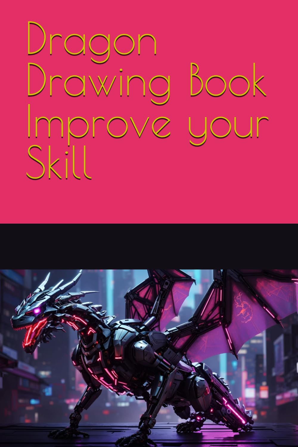 Dragon Drawing Book Improve your Skill (Independently published)
Dragon Drawing Book Improve your Skill (Independently published)