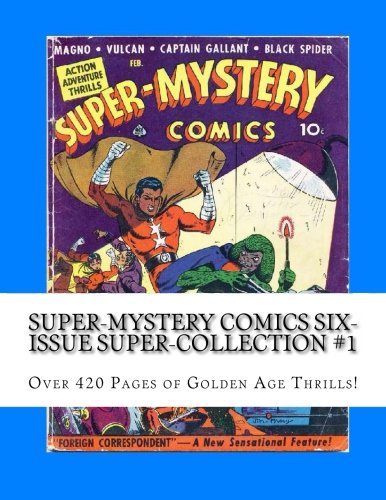 Super-Mystery Comics Six-Issue Super-Collection #1: Over 420 Pages of Golden Age Thrills! (CreateSpace Independent Publishing Platform)
Super-Mystery Comics Six-Issue Super-Collection #1: Over 420 Pages of Golden Age Thrills! (CreateSpace Independent Publishing Platform)