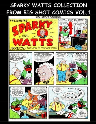 Sparky Watts Collection From Big Shot Comics Vol. 1: Collection of Sparky Watts Stories From Big Shot Comics (CreateSpace Independent Publishing Platform)
Sparky Watts Collection From Big Shot Comics Vol. 1: Collection of Sparky Watts Stories From Big Shot Comics (CreateSpace Independent Publishing Platform)