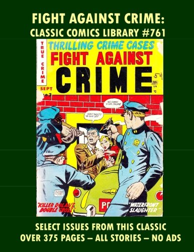The Fight Against Crime Comics Collection: Giant 375 Page Volume CCL #761: Email Us To Request Our Giant Classic Comics Reprints Catalog! (CreateSpace Independent Publishing Platform)
The Fight Against Crime Comics Collection: Giant 375 Page Volume CCL #761: Email Us To Request Our Giant Classic Comics Reprints Catalog! (CreateSpace Independent Publishing Platform)