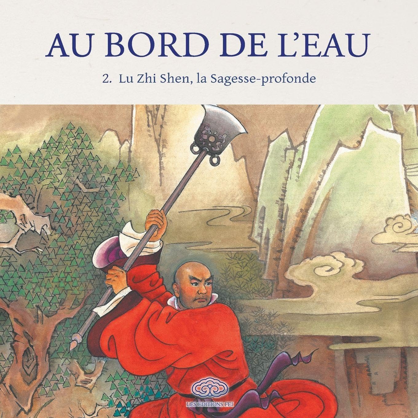 Au Bord de l'Eau Lu Zhi Shen, la Sagesse-profonde/花和尚 鲁智深 (Les Editions Fei)
Au Bord de l'Eau Lu Zhi Shen, la Sagesse-profonde/花和尚 鲁智深 (Les Editions Fei)
