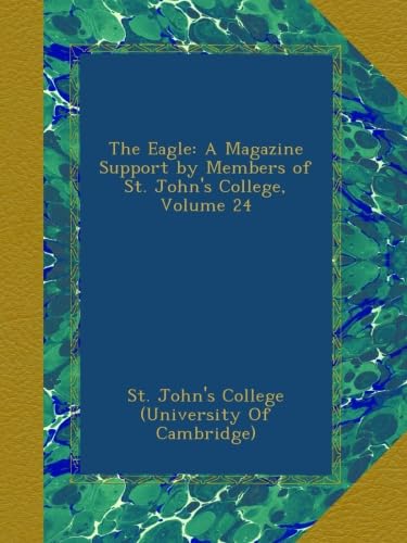 The Eagle: A Magazine Support by Members of St. John's College, Volume 24
The Eagle: A Magazine Support by Members of St. John's College, Volume 24