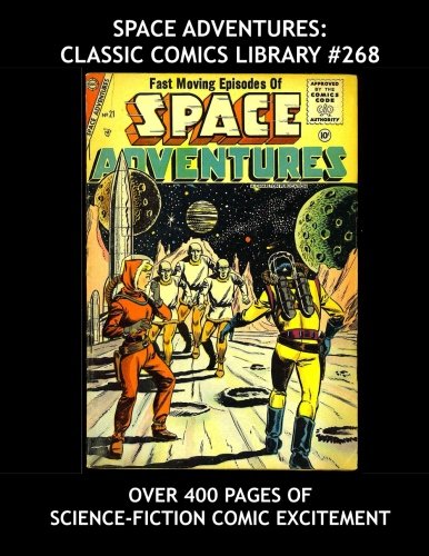 Space Adventures: Classic Comics Library #268: Second of Four Giant Volumes - Exciting Comic SF Action - Over 350 Pages - All Stories - No Ads (CreateSpace Independent Publishing Platform)
Space Adventures: Classic Comics Library #268: Second of Four Giant Volumes - Exciting Comic SF Action - Over 350 Pages - All Stories - No Ads (CreateSpace Independent Publishing Platform)