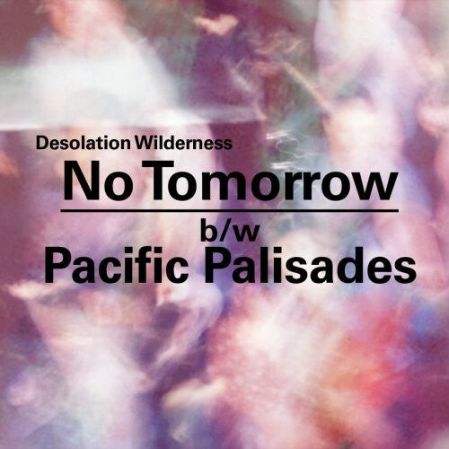 Сингл 7" Desolation Wilderness: No Tomorrow/Pacific Palisades
Сингл 7" Desolation Wilderness: No Tomorrow/Pacific Palisades
