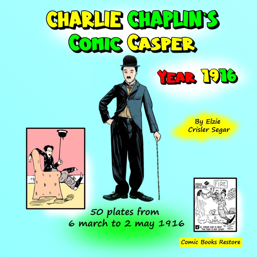 Charlie Chaplin's Comic Casper, Year 1916: 50 plates from 6 march to 2 may 1916 (Independently published)
Charlie Chaplin's Comic Casper, Year 1916: 50 plates from 6 march to 2 may 1916 (Independently published)