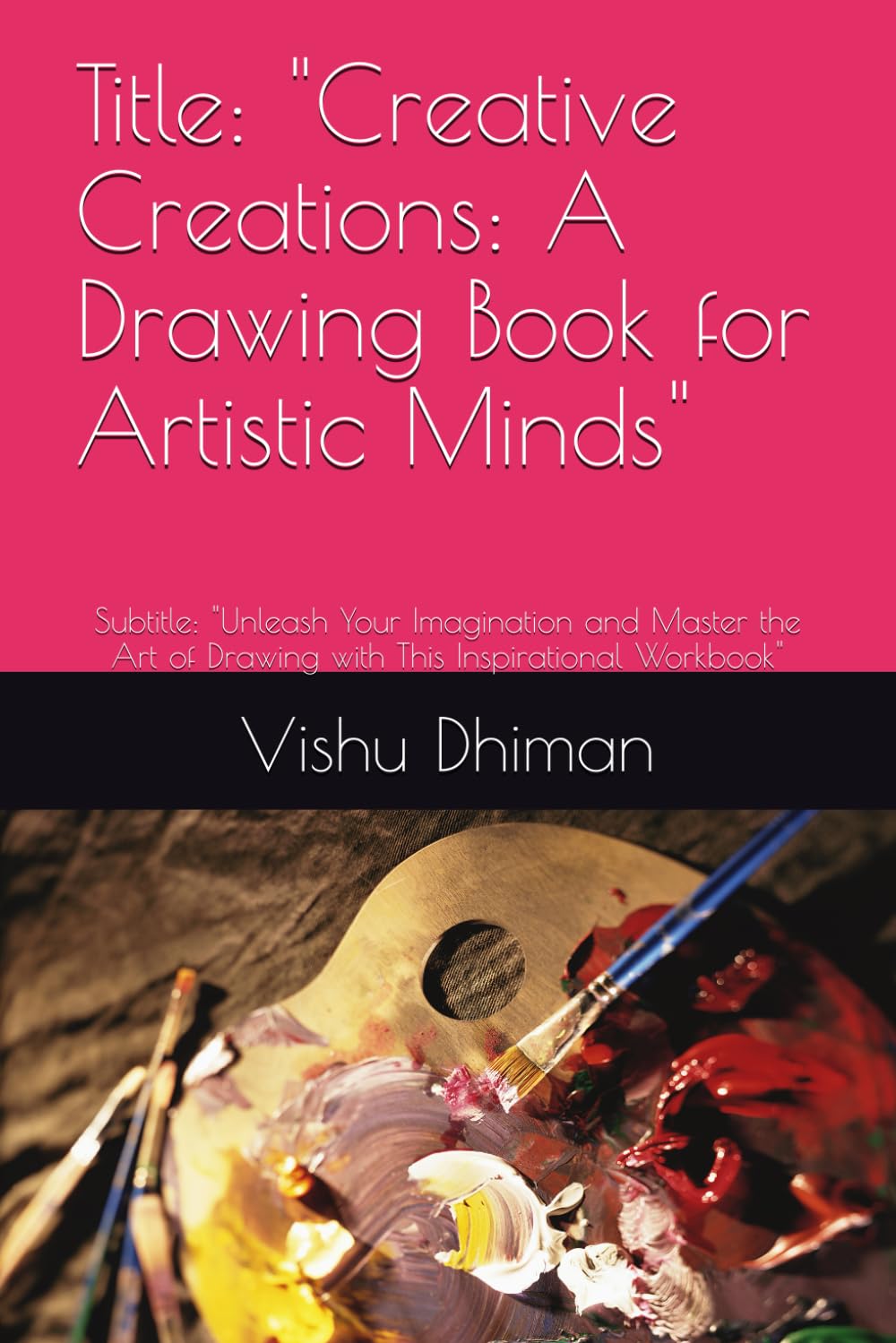 Title: "Creative Creations: A Drawing Book for Artistic Minds": Subtitle: "Unleash Your Imagination and Master the Art of Drawing with This Inspirational Workbook" (Independently published)
Title: "Creative Creations: A Drawing Book for Artistic Minds": Subtitle: "Unleash Your Imagination and Master the Art of Drawing with This Inspirational Workbook" (Independently published)