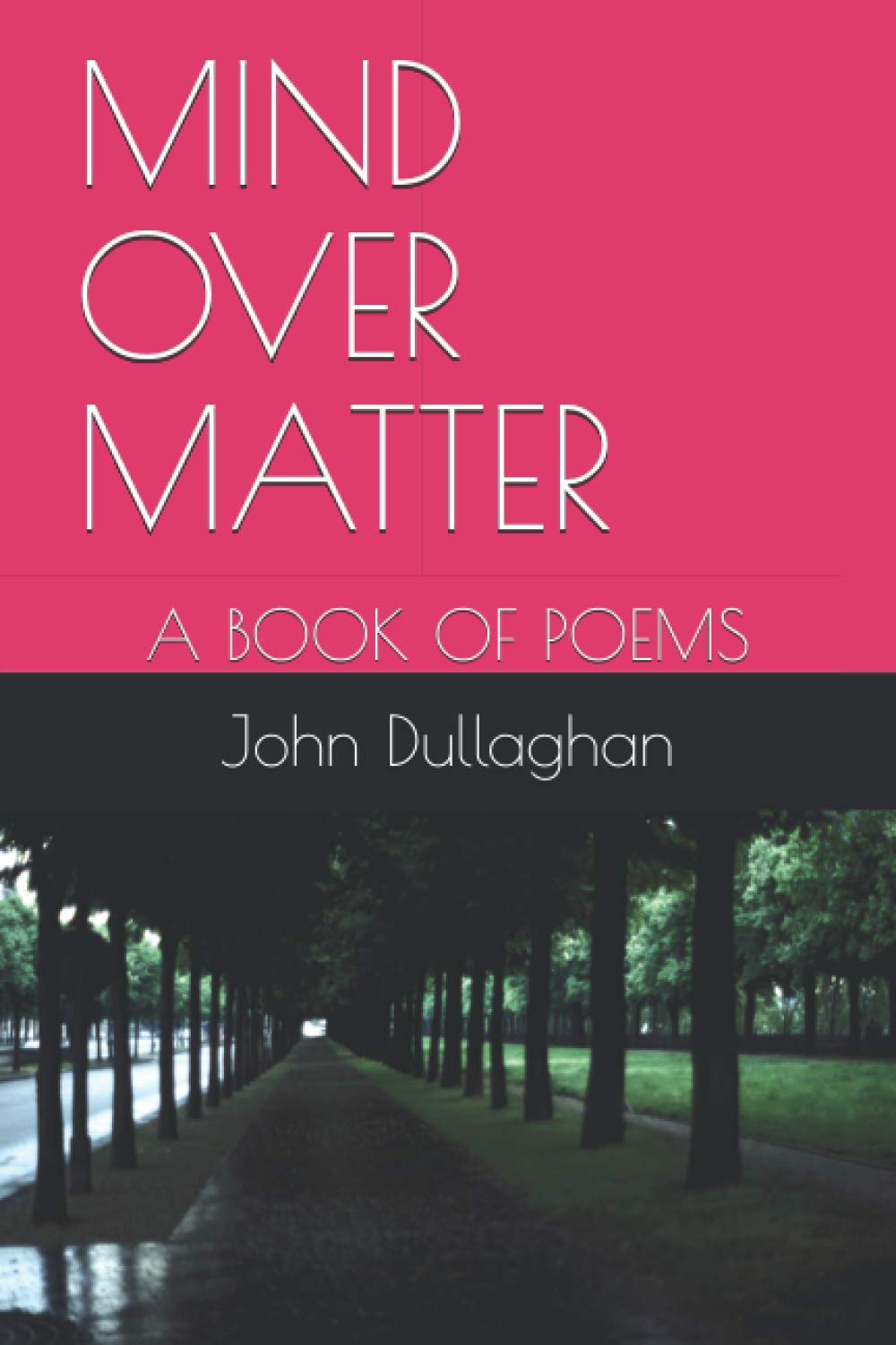 MIND OVER MATTER: A BOOK OF POEMS (Independently published)
MIND OVER MATTER: A BOOK OF POEMS (Independently published)