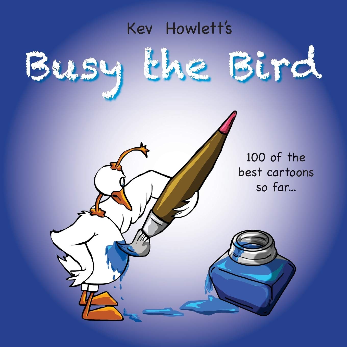 Busy the Bird: 100 of the best cartoons so far.. (Busybird Publishing)
Busy the Bird: 100 of the best cartoons so far.. (Busybird Publishing)