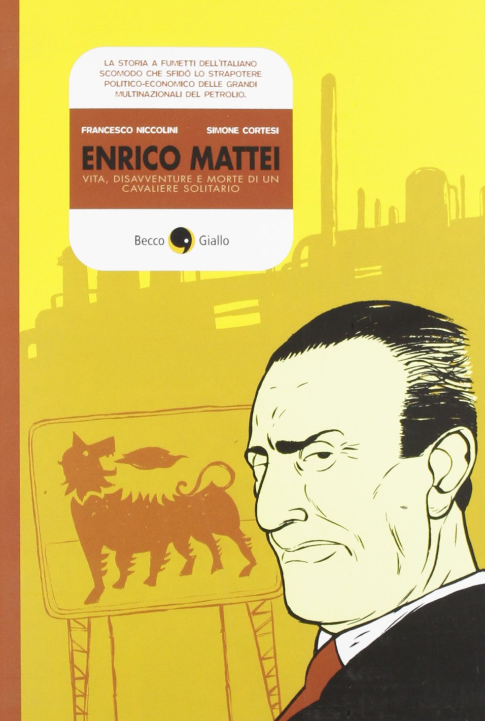 Enrico Mattei. Vita, disavventure e morte di un cavaliere solitario (Becco Giallo)
Enrico Mattei. Vita, disavventure e morte di un cavaliere solitario (Becco Giallo)