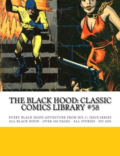 The Black Hood: Classic Comics Library #58: Every Black Hood Adventures From His 11-Issue Series -- All Black Hood -- Over 400 Pages -- All Stories -- No Ads (CreateSpace Independent Publishing Platform)
The Black Hood: Classic Comics Library #58: Every Black Hood Adventures From His 11-Issue Series -- All Black Hood -- Over 400 Pages -- All Stories -- No Ads (CreateSpace Independent Publishing Platform)