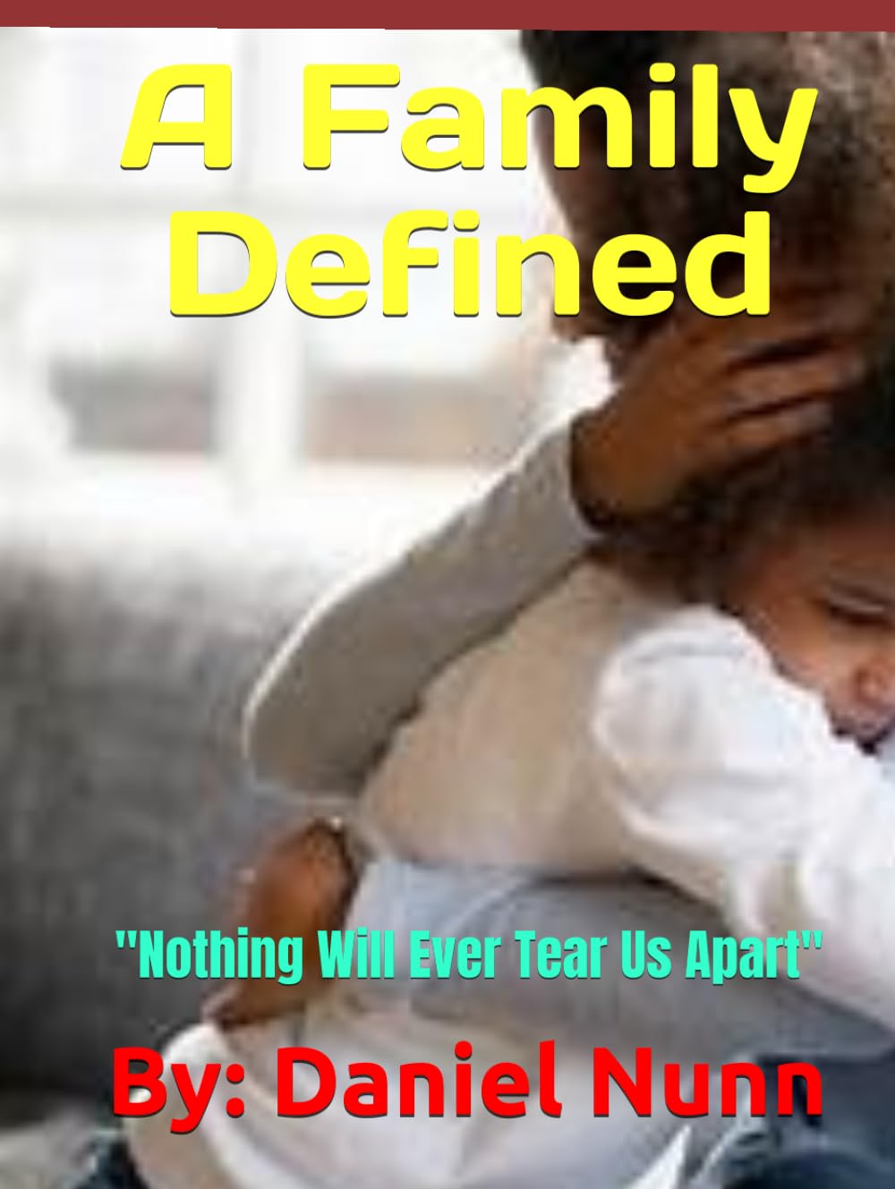 A Family Defined: "Nothing Will Ever Tear Us Apart" (Independently published)
A Family Defined: "Nothing Will Ever Tear Us Apart" (Independently published)