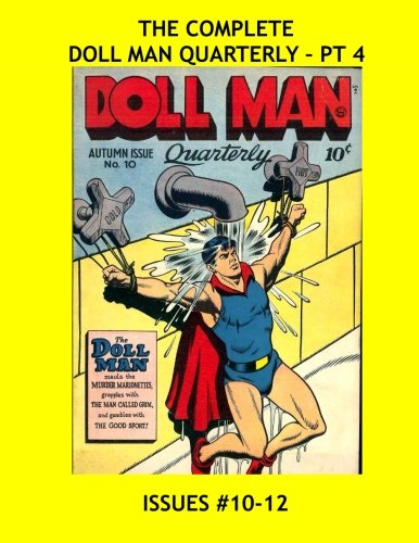 The Complete Doll Man Quarterly - Pt 4: Exciting Golden Age Mighty-Mite Action - Issues #10-12 -- All Stories - No Ads (CreateSpace Independent Publishing Platform)
The Complete Doll Man Quarterly - Pt 4: Exciting Golden Age Mighty-Mite Action - Issues #10-12 -- All Stories - No Ads (CreateSpace Independent Publishing Platform)
